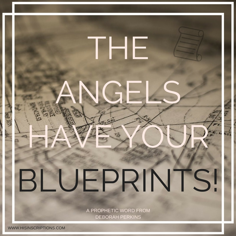(YouTube) The Angels Have Your Blueprints! A prophetic word from Deborah Perkins, www.HisInscriptions.com. Encouragement from the book of Nehemiah
