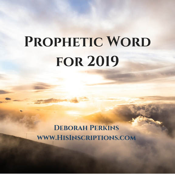 Prophetic Word for 2019 by Deborah Perkins  of HisInscriptions.com