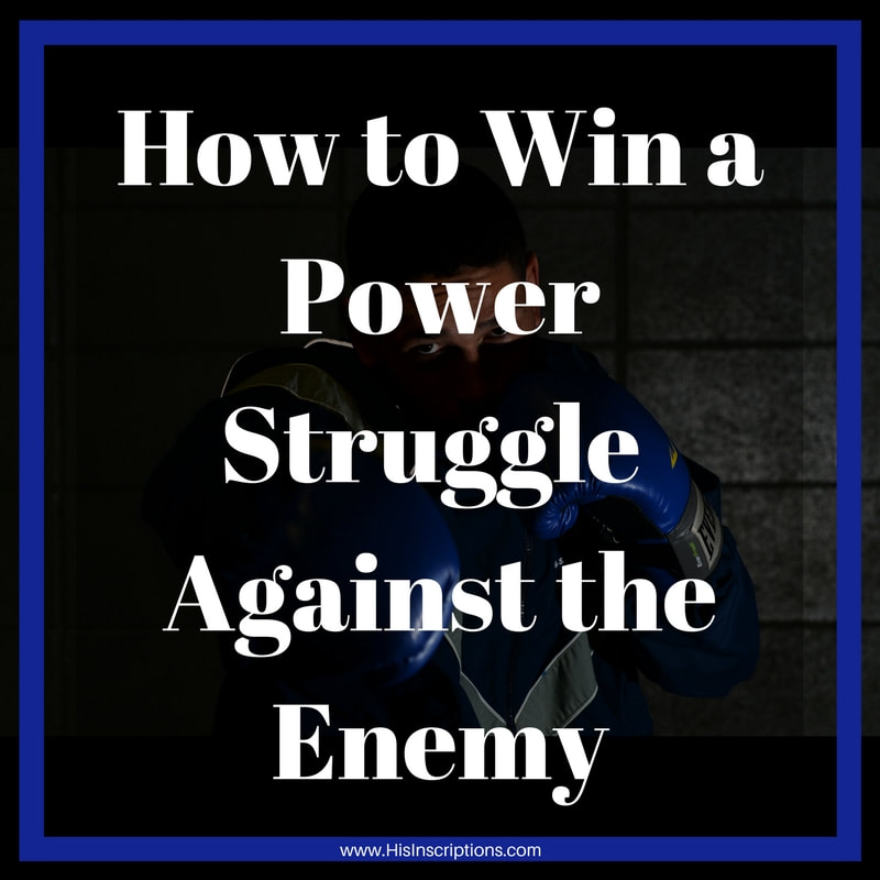 How to Win a Power Struggle Against the Enemy. blog post by Deborah Perkins of HisInscriptions.com