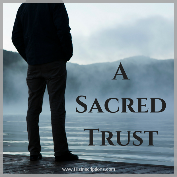A Sacred Trust - A biblical look at disappointment and Trust in the life of the Christian. By Deborah Perkins of HisInscriptions.com