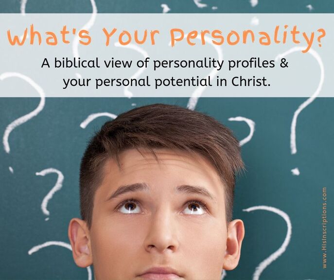 What's Your Personality? A biblical view of personality profiles and your personal potential in Christ. From Deborah Perkins of HisInscriptions.com