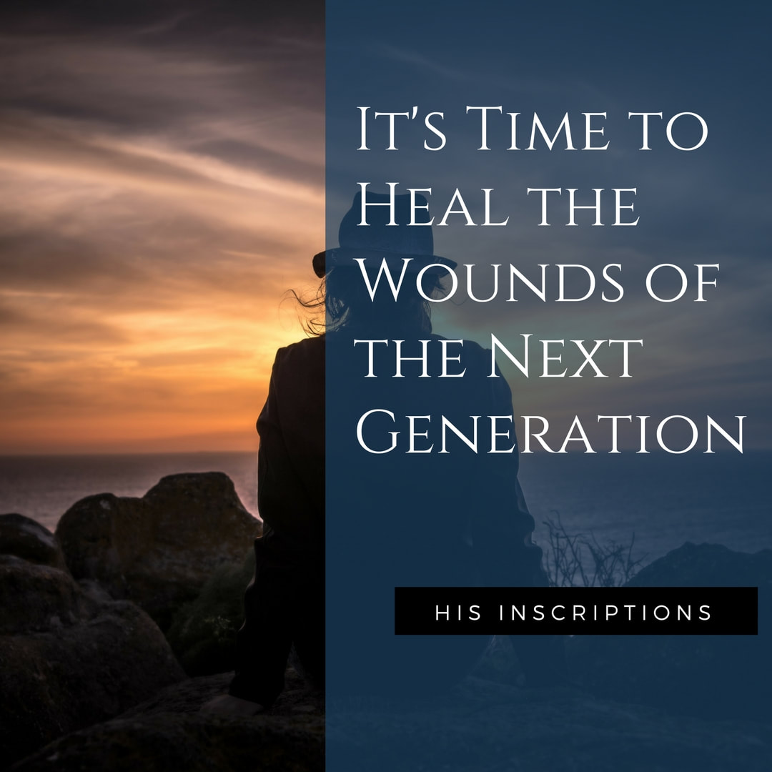 It's Time to Heal the Wounds of the Next Generation! by Deborah Perkins of HisInscriptions.com