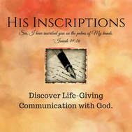 His Inscriptions: Discover Life-Giving Communication with God. www.HisInscriptions.com