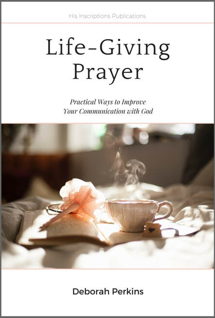 Life-Giving Prayer : a new book by Deborah Perkins of www.HisInscriptions.com. Do you wish prayer were not so dull or dry? This book contains secrets to a life-giving prayer life, one in which you can connect with God as a friend and empower your spiritual life. Click for more!
