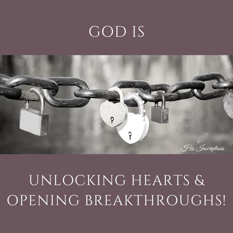 Prophetic Word: God is Unlocking Hearts and Opening Up Breakthroughs!